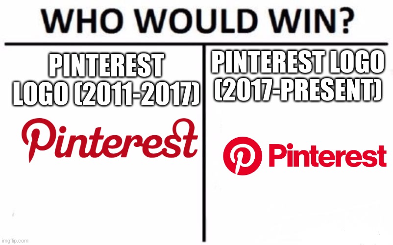 Who Would Win? | PINTEREST LOGO (2017-PRESENT); PINTEREST LOGO (2011-2017) | image tagged in memes,who would win,pinterest | made w/ Imgflip meme maker