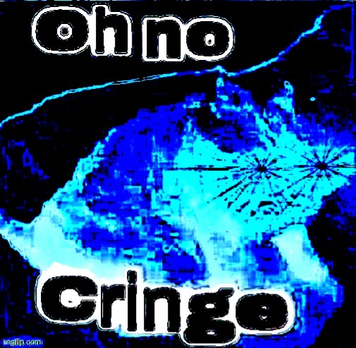 OH NO SUPER CRINGE!!!!!!!!!!!!!!!!!! | image tagged in oh no super cringe | made w/ Imgflip meme maker