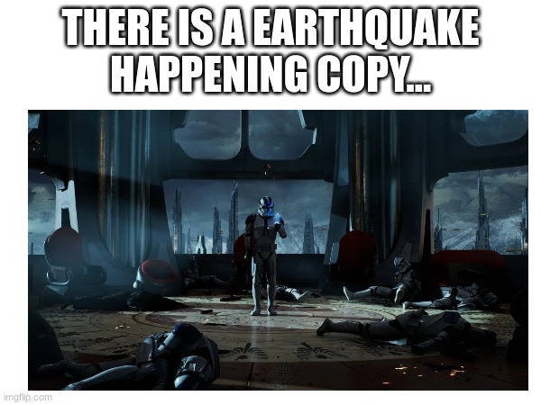 THERE IS A EARTHQUAKE HAPPENING COPY... | made w/ Imgflip meme maker