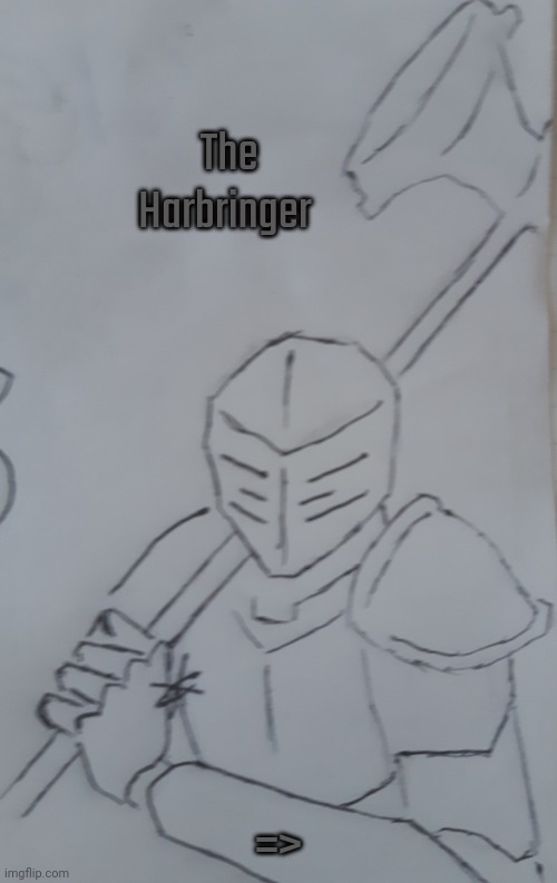 The Harbringer (request from Milk.in.Pyroland ) | The Harbringer; => | image tagged in the harbringer | made w/ Imgflip meme maker