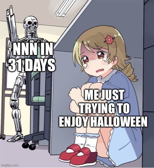 Help I can’t | NNN IN 31 DAYS; ME JUST TRYING TO ENJOY HALLOWEEN | image tagged in anime girl hiding from terminator,nnn,no nut november | made w/ Imgflip meme maker