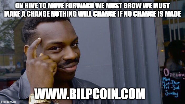 Roll Safe Think About It Meme | ON HIVE TO MOVE FORWARD WE MUST GROW WE MUST MAKE A CHANGE NOTHING WILL CHANGE IF NO CHANGE IS MADE; WWW.BILPCOIN.COM | image tagged in memes,roll safe think about it | made w/ Imgflip meme maker