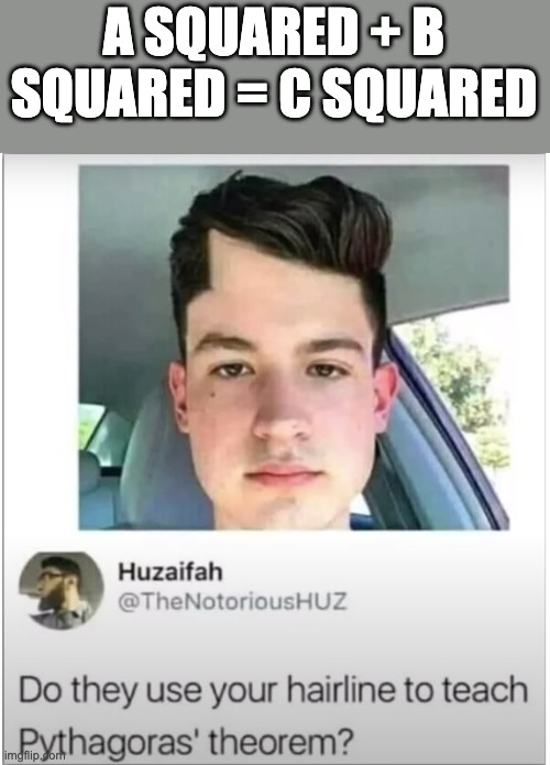 Hope he wasn't bullied... | A SQUARED + B SQUARED = C SQUARED | image tagged in math,bad haircut,unlucky | made w/ Imgflip meme maker