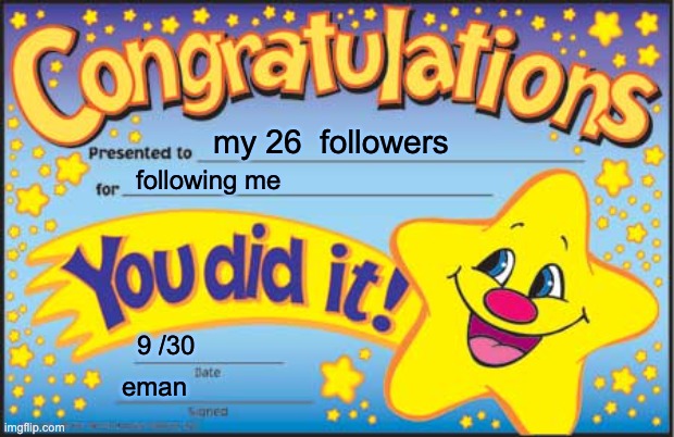 Happy Star Congratulations | my 26  followers; following me; 9 /30; eman | image tagged in memes,happy star congratulations | made w/ Imgflip meme maker
