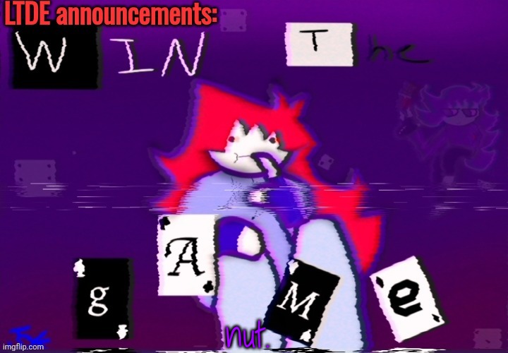 LTDE announcement | nut. | image tagged in ltde announcement | made w/ Imgflip meme maker