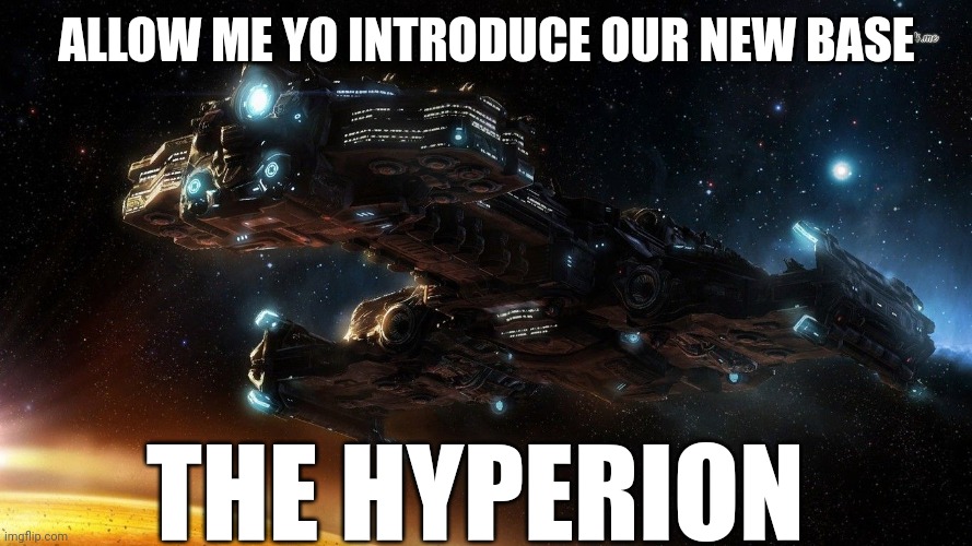 ALLOW ME YO INTRODUCE OUR NEW BASE; THE HYPERION | made w/ Imgflip meme maker
