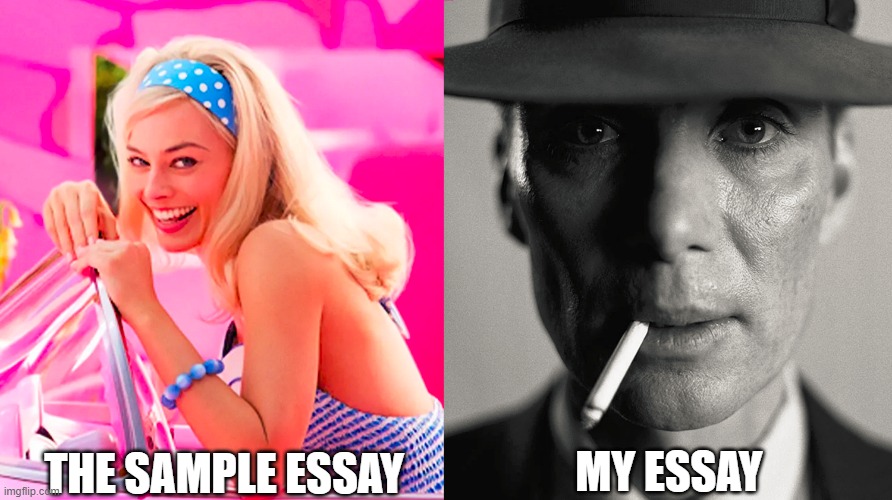 Barbie vs Oppenheimer | THE SAMPLE ESSAY; MY ESSAY | image tagged in barbie vs oppenheimer | made w/ Imgflip meme maker