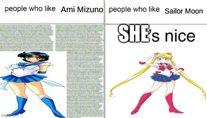I Don't Watch Sailor Moon But My Classmates Do | Sailor Moon; Ami Mizuno; SHE | image tagged in people who like x vs people who like y | made w/ Imgflip meme maker