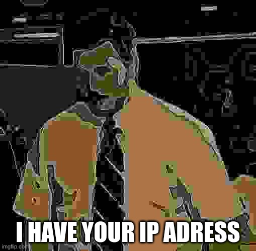 Afraid To Ask Andy | I HAVE YOUR IP ADRESS | image tagged in memes,cursed image | made w/ Imgflip meme maker