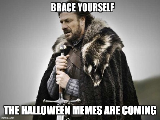 Halloween Memes | THE HALLOWEEN MEMES ARE COMING | image tagged in brace yourself | made w/ Imgflip meme maker