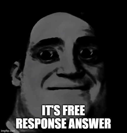 Mr.Incredible: I have your ip! | IT'S FREE RESPONSE ANSWER | image tagged in mr incredible i have your ip | made w/ Imgflip meme maker