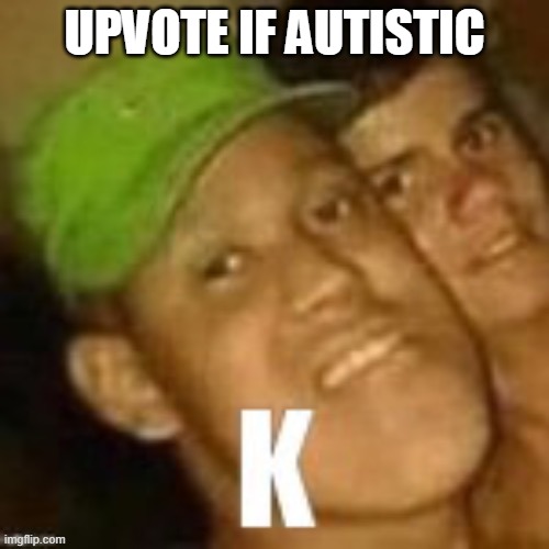 I'm autistic:D | UPVOTE IF AUTISTIC | image tagged in buzz lightyear | made w/ Imgflip meme maker