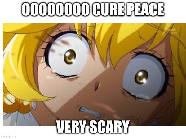 Cure peace despaired so much it’s scary | OOOOOOOO CURE PEACE; VERY SCARY | image tagged in precure,smile precure,memes,reaction | made w/ Imgflip meme maker