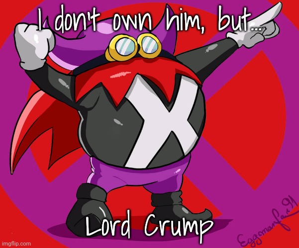 I don't own him, but... Lord Crump | made w/ Imgflip meme maker