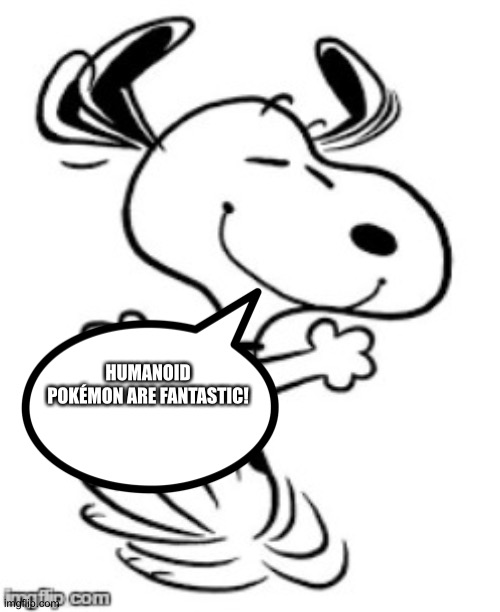 Snoopy loves Humanoid Pokémon | HUMANOID POKÉMON ARE FANTASTIC! | image tagged in snoopy's happy dance | made w/ Imgflip meme maker