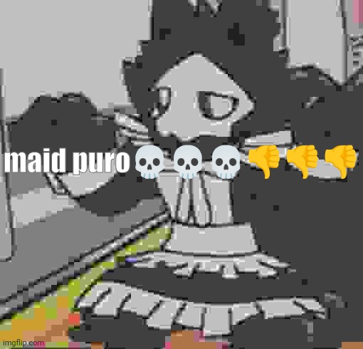 maid puro | maid puro?????? | image tagged in maid puro | made w/ Imgflip meme maker