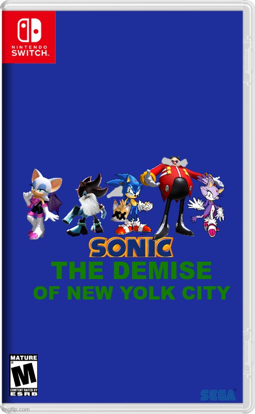 sonic the demise of new yolk city | THE DEMISE; OF NEW YOLK CITY | image tagged in nintendo switch,sonic,sega,fake,dark and gritty,sequels | made w/ Imgflip meme maker