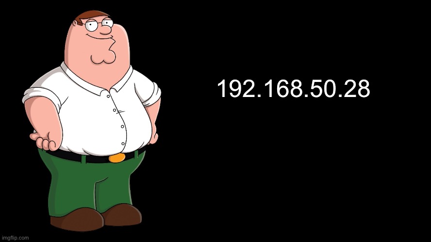 Peter Griffin explains | 192.168.50.28 | image tagged in peter griffin explains | made w/ Imgflip meme maker