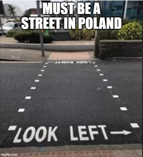 Look Where? | MUST BE A STREET IN POLAND | image tagged in you had one job | made w/ Imgflip meme maker