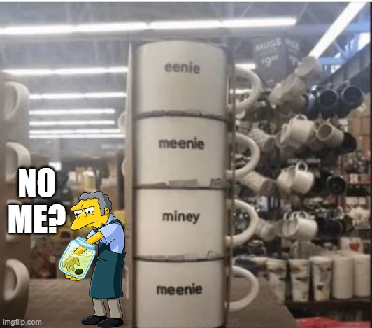 No Moe | NO ME? | image tagged in you had one job | made w/ Imgflip meme maker
