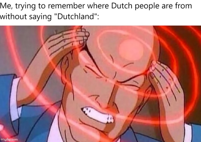 image tagged in dutch,dumb | made w/ Imgflip meme maker