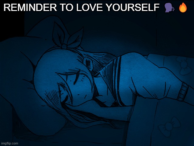 auby sleep | REMINDER TO LOVE YOURSELF 🗣️🔥 | image tagged in auby sleep | made w/ Imgflip meme maker