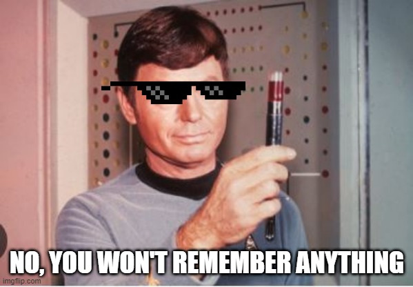 Bones in Black | NO, YOU WON'T REMEMBER ANYTHING | image tagged in star trek doctor | made w/ Imgflip meme maker
