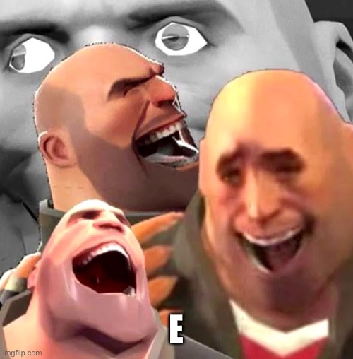 Heavy Laughing | E | image tagged in heavy laughing | made w/ Imgflip meme maker