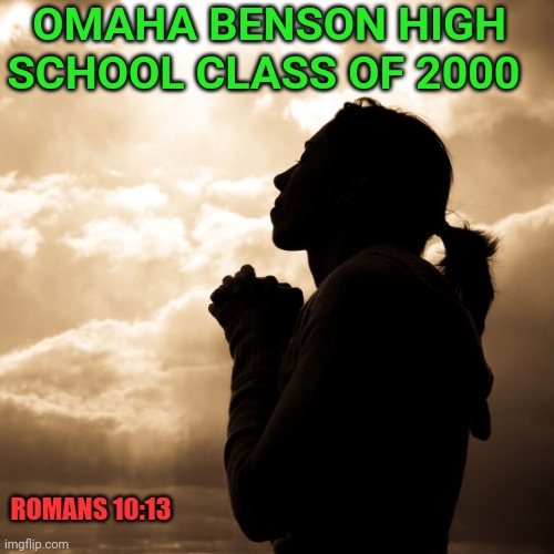 prayer square | OMAHA BENSON HIGH SCHOOL CLASS OF 2000; ROMANS 10:13 | image tagged in prayer square | made w/ Imgflip meme maker