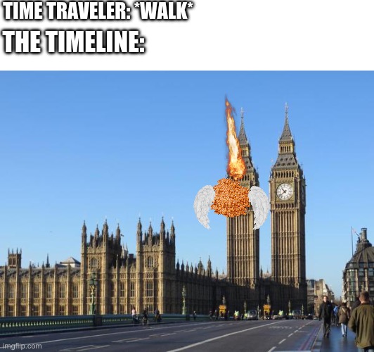 Big Ben Rocket Bomb | TIME TRAVELER: *WALK*; THE TIMELINE: | image tagged in big ben rocket bomb | made w/ Imgflip meme maker