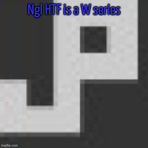potatchips pfp better | Ngl HTF is a W series | image tagged in potatchips pfp better | made w/ Imgflip meme maker