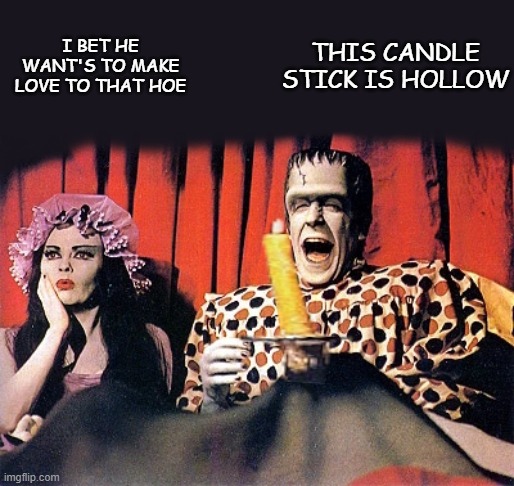 THIS CANDLE STICK IS HOLLOW; I BET HE WANT'S TO MAKE LOVE TO THAT HOE | made w/ Imgflip meme maker