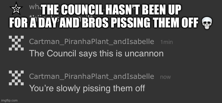 Bro thinks it’s easy | THE COUNCIL HASN’T BEEN UP FOR A DAY AND BROS PISSING THEM OFF 💀 | made w/ Imgflip meme maker