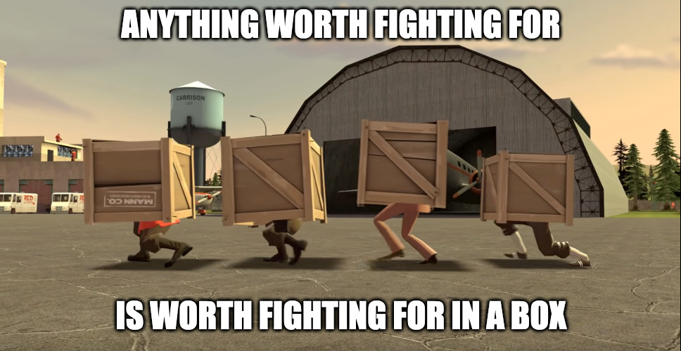 Anything worth fighting for is worth fighting for in a box | ANYTHING WORTH FIGHTING FOR; IS WORTH FIGHTING FOR IN A BOX | image tagged in soldier's day off box | made w/ Imgflip meme maker