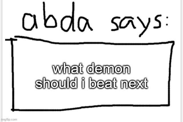hard or no | what demon should i beat next | image tagged in anotherbadlydrawnaxolotl s announcement temp | made w/ Imgflip meme maker