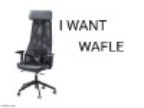 I want  wafle | image tagged in random | made w/ Imgflip meme maker