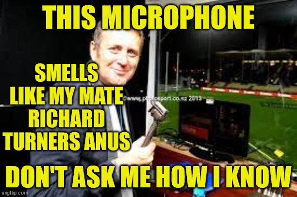 Tony Johnson | THIS MICROPHONE; SMELLS LIKE MY MATE RICHARD TURNERS ANUS; DON'T ASK ME HOW I KNOW | image tagged in sky sports breaking news,twat,arrogant,know it all,new zealand | made w/ Imgflip meme maker