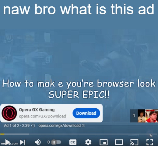 naw bro what is this ad | made w/ Imgflip meme maker