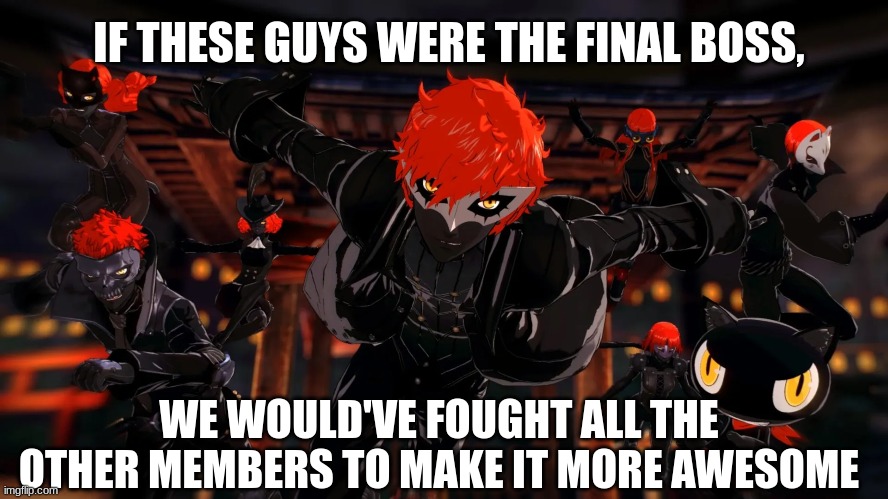 Persona 5 Strikers | IF THESE GUYS WERE THE FINAL BOSS, WE WOULD'VE FOUGHT ALL THE OTHER MEMBERS TO MAKE IT MORE AWESOME | image tagged in persona,persona 5,video games,villains,gaming | made w/ Imgflip meme maker