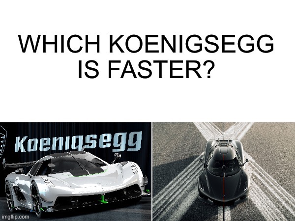 Answer with left or right | image tagged in cars,fast,speed | made w/ Imgflip meme maker