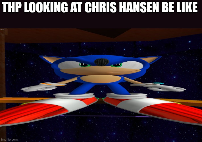 Big Guh | THP LOOKING AT CHRIS HANSEN BE LIKE | image tagged in big guh | made w/ Imgflip meme maker