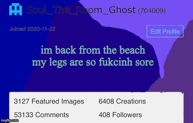 my hands are sore too | im back from the beach
my legs are so fukcinh sore | image tagged in soul | made w/ Imgflip meme maker