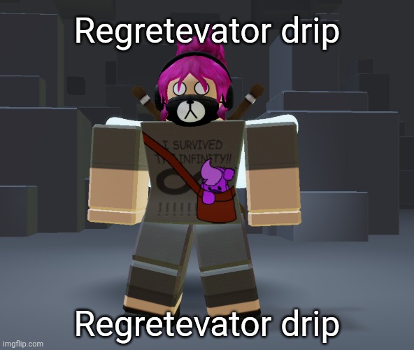 My new favorite game is Regretevator now :P | Regretevator drip; Regretevator drip | image tagged in idk stuff s o u p carck,regretevator moment | made w/ Imgflip meme maker