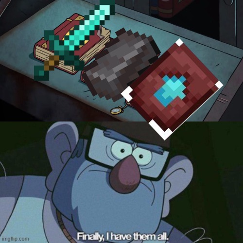 Sorry for the whiteness of the upgrade I couldn't find a good png | image tagged in i have them all,minecraft,netherite,diamond,funny,gravity falls | made w/ Imgflip meme maker