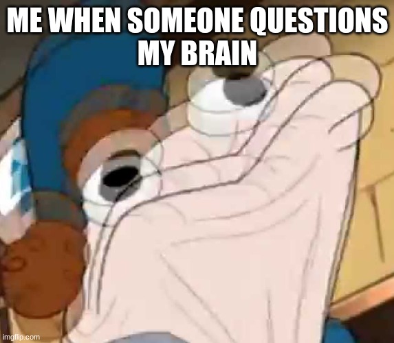 don't question me | ME WHEN SOMEONE QUESTIONS
MY BRAIN | image tagged in sock dipper intensifies | made w/ Imgflip meme maker
