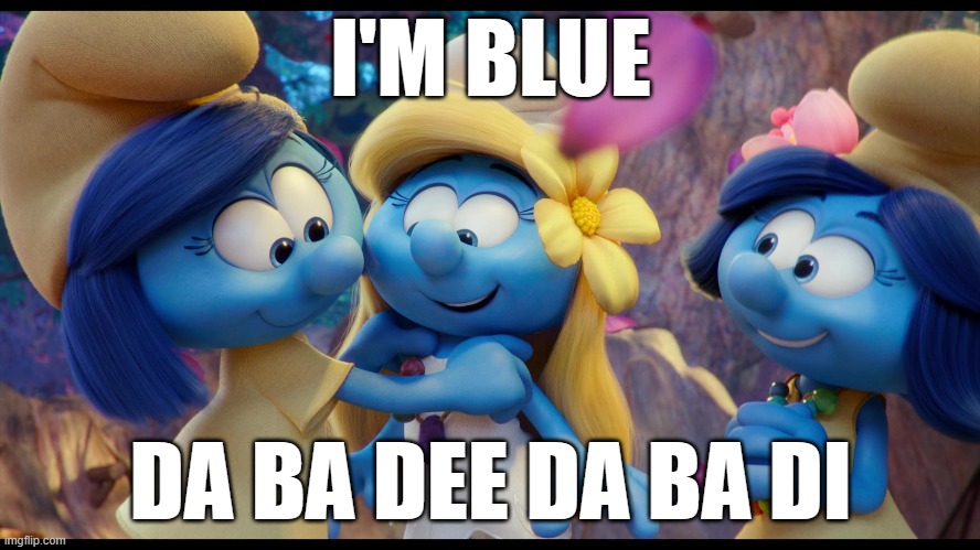 I'M BLUE; DA BA DEE DA BA DI | made w/ Imgflip meme maker