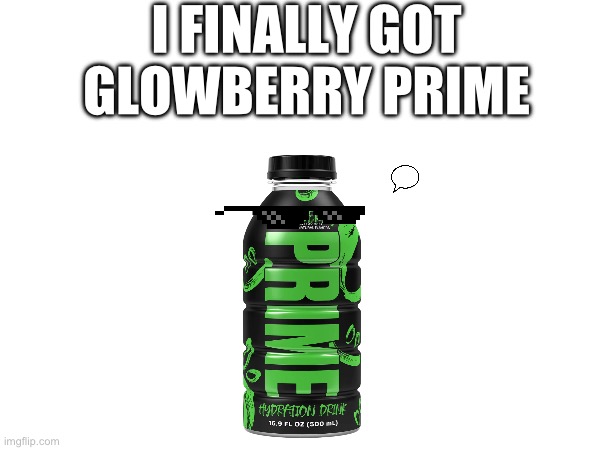 I FINALLY GOT GLOWBERRY PRIME | made w/ Imgflip meme maker