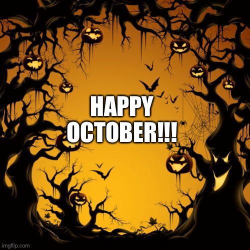 Halloween  | HAPPY OCTOBER!!! | image tagged in halloween | made w/ Imgflip meme maker