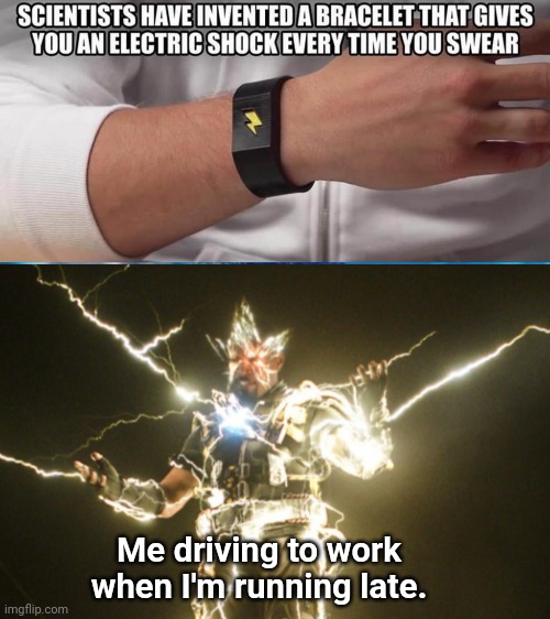 Shock therapy | Me driving to work when I'm running late. | image tagged in shocked | made w/ Imgflip meme maker