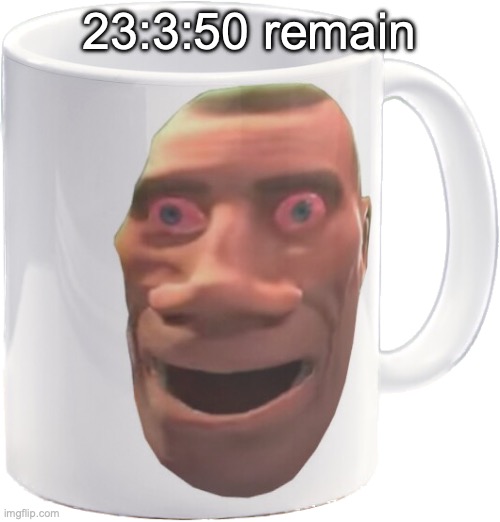 d:h:m | 23:3:50 remain | image tagged in weed mug | made w/ Imgflip meme maker